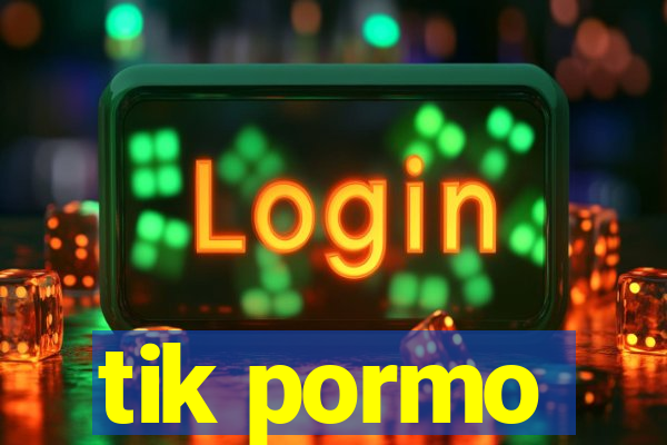 tik pormo